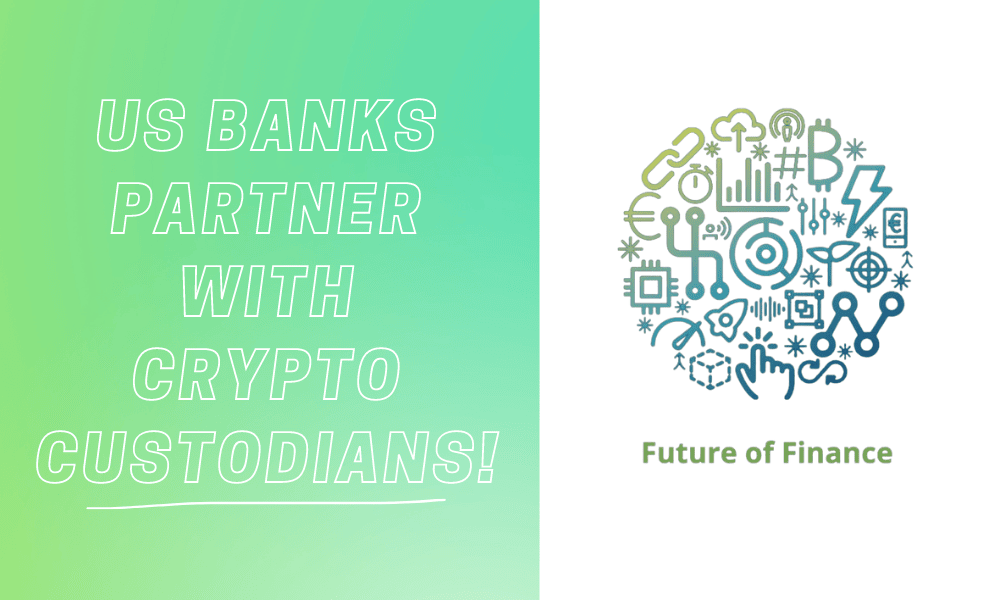 Future Of Finance: US Banks Partner With Crypto Custodians!