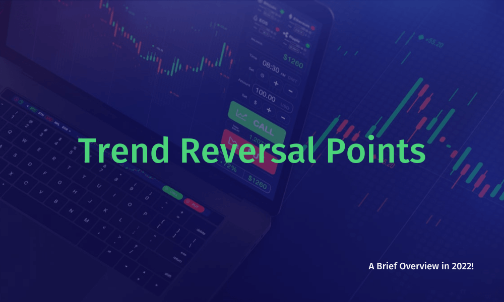 Everything You Need to Know About Trend Reversal Points In 2022!